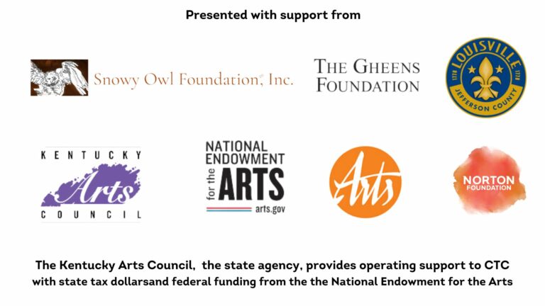 Supporters of CTC include Fund for the arts, The Gheens Foundation, National Endowment for the Arts, Snowy Owl Foundation, Inc., Louisville Metro, Norton Foundation and Kentucky Arts Council